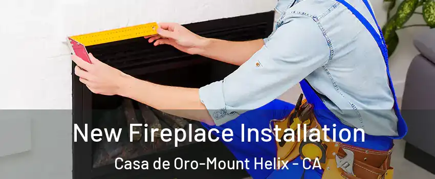 New Fireplace Installation Casa de Oro-Mount Helix - CA