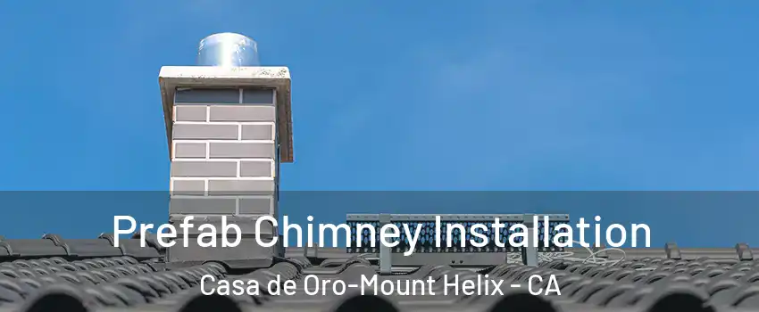 Prefab Chimney Installation Casa de Oro-Mount Helix - CA