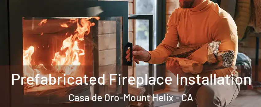  Prefabricated Fireplace Installation Casa de Oro-Mount Helix - CA