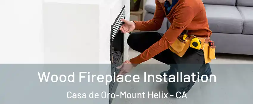  Wood Fireplace Installation Casa de Oro-Mount Helix - CA
