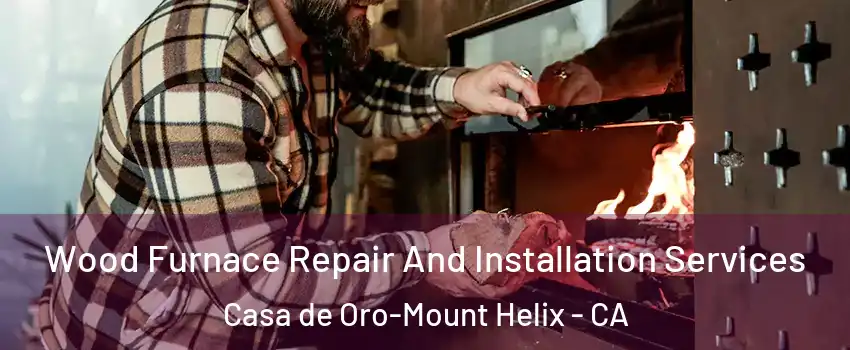  Wood Furnace Repair And Installation Services Casa de Oro-Mount Helix - CA
